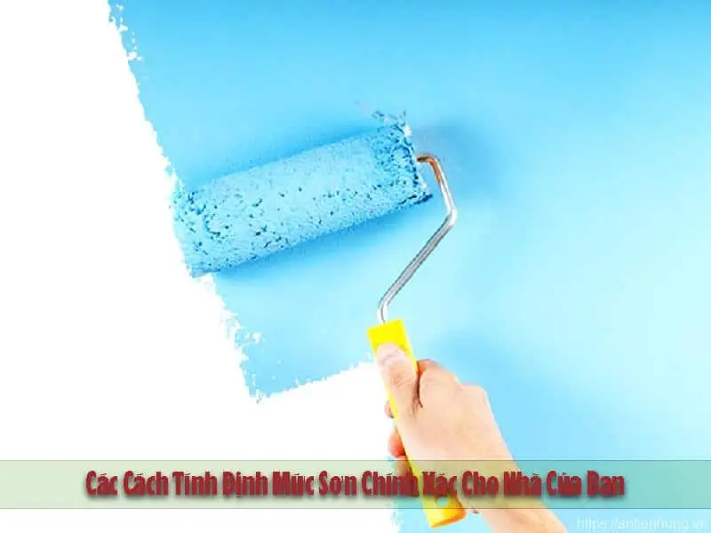 Các Cách Tính Định Mức Sơn Chính Xác Cho Nhà Của Bạn