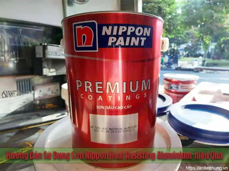 Hướng Dẫn Sử Dụng Sơn Nippon Heat Resisting Aluminium  hiệu Quả