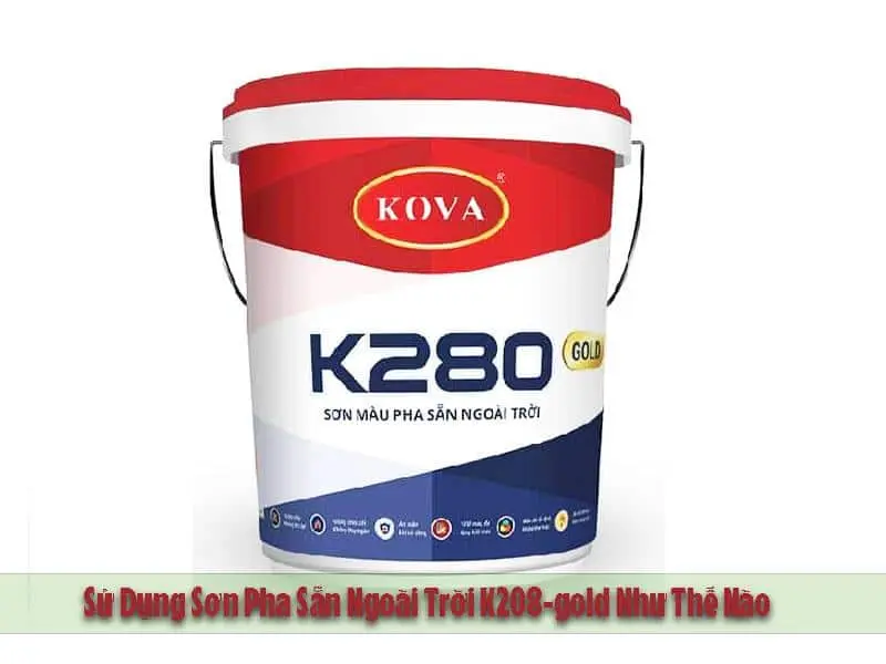 Sử Dụng Sơn Pha Sẵn Ngoài Trời K208-gold Như Thế Nào Mang Lại Hiệu Quả