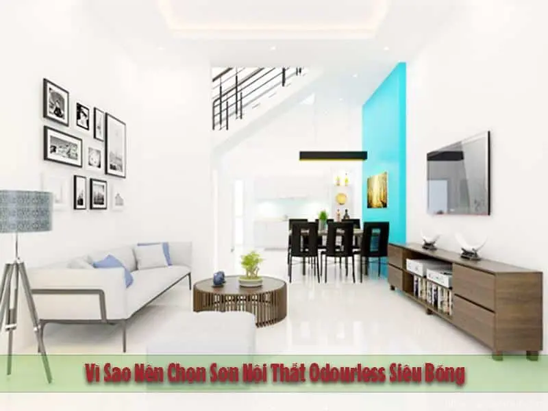 Vì Sao Nên Chọn Sơn Nội Thất Odourless Siêu Bóng