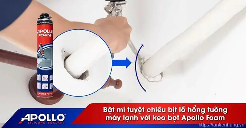 Apollo Foam: Tuyệt chiêu bịt lỗ hổng tường máy lạnh