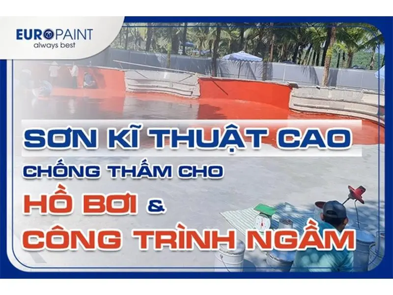 Sơn Kỹ Thuật Cao Chống Thấm Cho Hồ Bơi Và Công Trình Ngầm