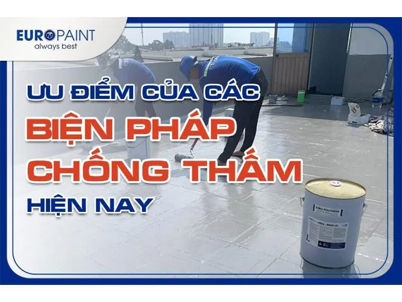 Ưu điểm của các biện pháp chống thấm hiện nay