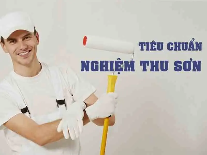 Tiêu Chuẩn Nghiệm Thu Sơn Nước và Quy Trình Thi Công Sơn Nước Đúng Kỹ Thuật
